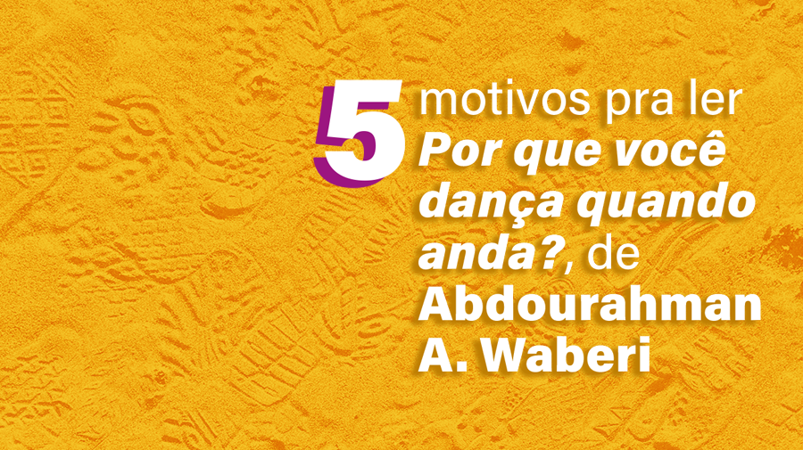 ​​5 motivos para ler “Por que você dança quando anda?”, de Abdourahman A. Waberi